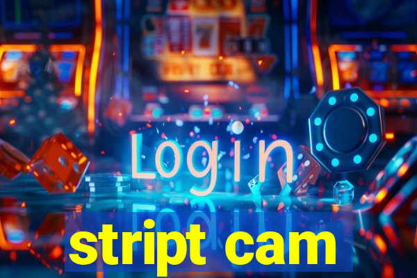 stript cam